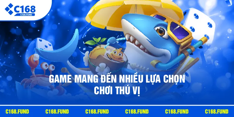 Game mang đến nhiều lựa chọn chơi thú vị