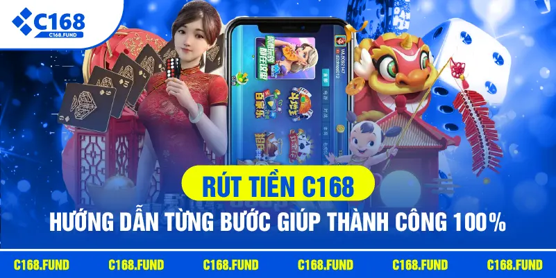Rút Tiền C168 – Hướng Dẫn Từng Bước Giúp Thành Công 100%